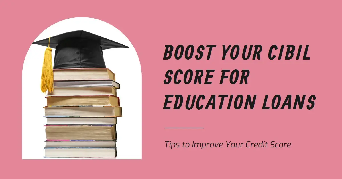 Improve CIBIL Score for Overseas Education Loans