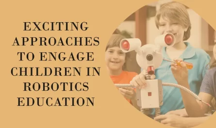 Exciting Approaches to Engage Children in Robotics Education