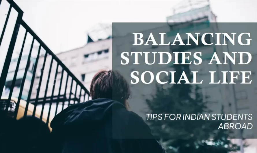 Balancing Studies and Social Life: Tips for Indian Students Abroad