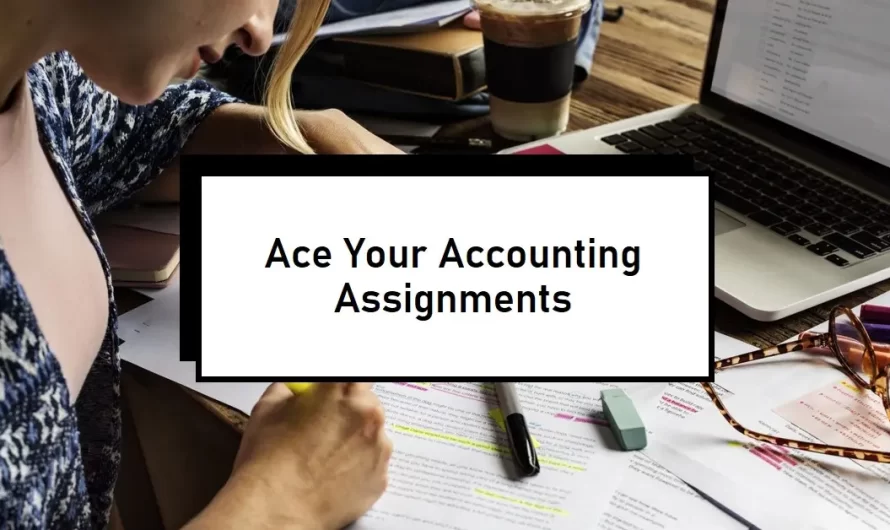 How to Score Best Grades on Accounting Assignments: Tips Every Student Should Known in 2024