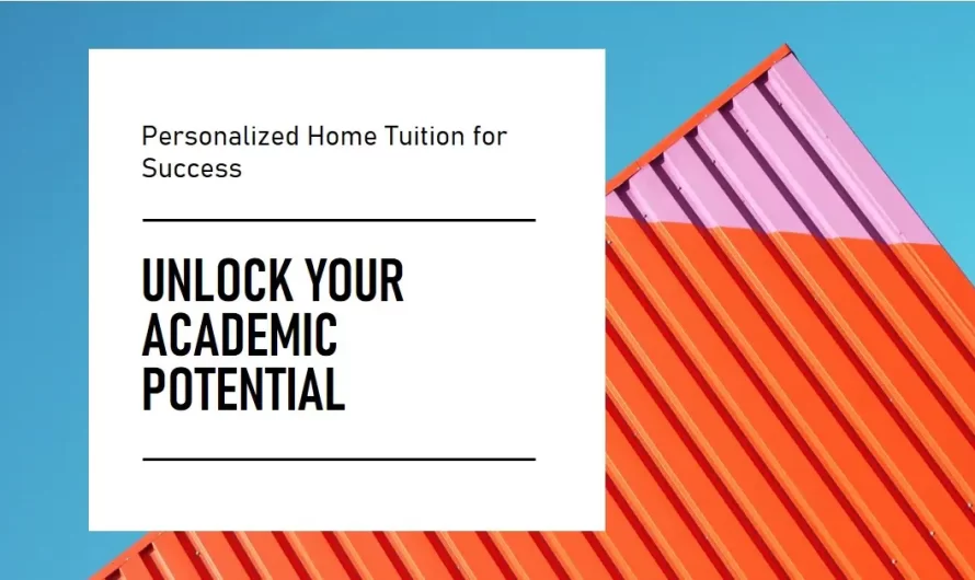 Unlocking Academic Success with Personalized Home Tuition