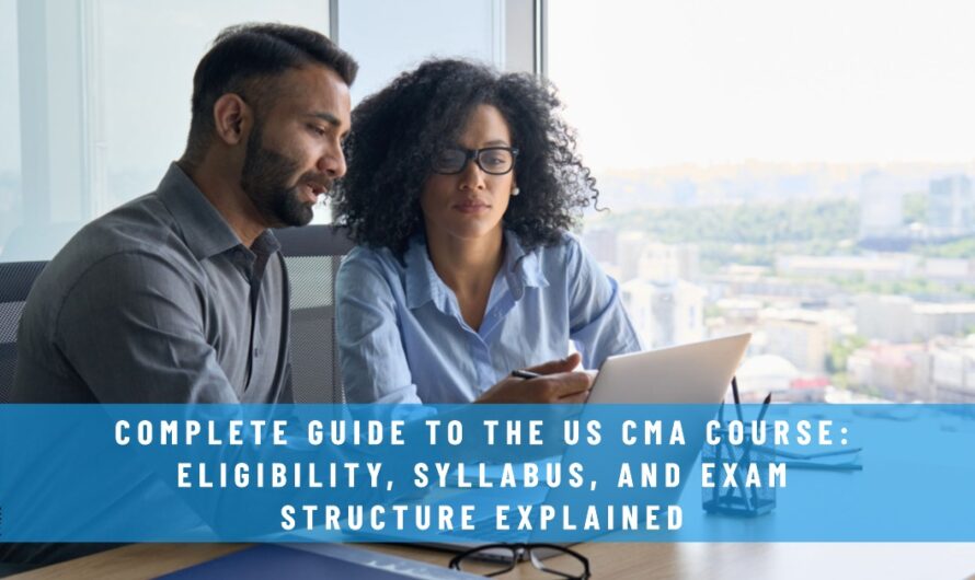 Complete Guide to the US CMA Course: Eligibility, Syllabus, and Exam Structure Explained